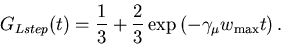 \begin{displaymath}G_{Lstep}(t)=\frac 13+\frac 23\exp \left( -\gamma _\mu w_{\max }t\right) .
\end{displaymath}