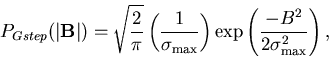 \begin{displaymath}P_{Gstep}(\vert{\bf B}\vert)=\sqrt{\frac 2\pi }\left( \frac 1 . . . 
 . . . \right) \exp \left( \frac{-B^2}{2\sigma _{\max }^2}\right) ,
\end{displaymath}
