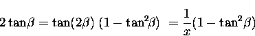 \begin{displaymath}
2\tan\! \beta = \tan (2\beta) \; (1-{\tan}^2\! \beta)\
\mbox{} = \frac{1}{x} ( 1- \tan^2 \! \beta)\end{displaymath}