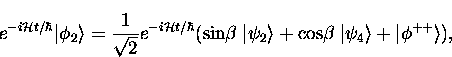 \begin{displaymath}
e^{-i{\cal H} t/\hbar} \vert \phi_2 \rangle = 
 \frac{1}{\sq...
 ...\cos\!\beta \; \vert \psi_4 \rangle + \vert \phi^{++} \rangle),\end{displaymath}
