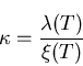 \begin{displaymath}\kappa = \frac{\lambda (T)}{\xi (T)}
\end{displaymath}