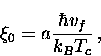 \begin{displaymath}
\xi_0 = a \frac{\hbar v_f}{k_B T_c} \, ,\end{displaymath}