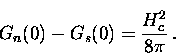 \begin{displaymath}
G_n(0) - G_s(0) = \frac{H_c^2}{8 \pi} \, .\end{displaymath}