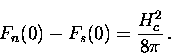 \begin{displaymath}
F_n(0) - F_s(0) = \frac{H_c^2}{8 \pi} \, .\end{displaymath}