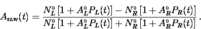 \begin{displaymath}
A_{\rm raw}(t) = \frac{ N_{L}^{\circ} \left[ 1+A_{L}^{\circ}...
 ...]
+ N_{R}^{\circ} \left[ 1+A_{R}^{\circ} P_{R}(t) \right]} \, .\end{displaymath}