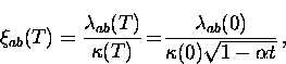 \begin{displaymath}
\xi_{ab} (T) = \frac{\lambda_{ab}(T)}{\kappa (T)} \! = \!
\frac{\lambda_{ab} (0)}{\kappa (0) \sqrt{1 - \alpha t}} \, ,\end{displaymath}