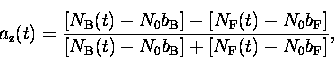 \begin{displaymath}
a_{\rm z}(t) = \frac{[N_{\rm B}(t) - N_0 b_{\rm B}] 
 - [N_{...
 ...\rm B}(t) - N_0 b_{\rm B}] + 
 [N_{\rm F}(t) - N_0 b_{\rm F}]},\end{displaymath}