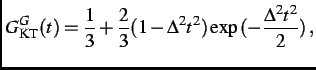 $\displaystyle G^{G}_{\rm KT}(t) = \frac{1}{3}+\frac{2}{3}(1-\Delta^2t^2)\exp{(-\frac{\Delta^2t^2}{2})}\, ,$