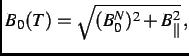 $\displaystyle B_{0}(T) = \sqrt{(B_{0}^{N})^{2} + B_{\Vert}^{2}}\, ,$