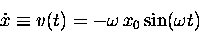 \begin{displaymath}\dot{x} \equiv v(t) = -\omega \, x_0 \sin(\omega t) \end{displaymath}