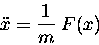 \begin{displaymath}\ddot{x} = {1 \over m} \; F(x)
\end{displaymath}