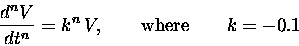 \begin{displaymath}{d^nV \over dt^n} = k^n \, V , \qquad \hbox{\rm where} \qquad
k = - 0.1
\end{displaymath}