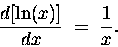 \begin{displaymath}{d[\ln(x)] \over dx} \; = \; {1 \over x} .
\end{displaymath}