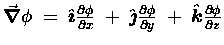 $\Grad{\phi} \; = \;
\Hat{\imath} {\partial{\phi} \over \partial x}
\; + \;  . . . 
 . . . ial{\phi} \over \partial y}
\; + \; \Hat{k} {\partial{\phi} \over \partial z}$