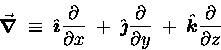 \begin{displaymath}\Grad{} \; \equiv \;
\Hat{\imath} {\partial \over \partial  . . . 
 . . . over \partial y}
\; + \; \Hat{k} {\partial \over \partial z}
\end{displaymath}