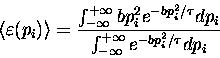 \begin{displaymath}\langle \varepsilon(p_i) \rangle = {
\int_{-\infty}^{+\infty . . . 
 . . . \over
\int_{-\infty}^{+\infty} e^{- bp_i^2 / \tau} dp_i
}
\end{displaymath}