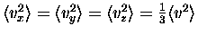 $\langle v_x^2 \rangle = \langle v_y^2 \rangle = \langle v_z^2 \rangle
= \onethird \langle v^2 \rangle$