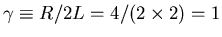 $\gamma \equiv R/2L = 4/(2\times2) = 1$