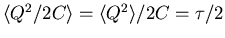 $\langle Q^2/2C \rangle = \langle Q^2 \rangle /2C
= \tau/2$