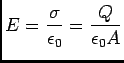 $ {\displaystyle E = {\sigma \over \epsilon_0}
= {Q \over \epsilon_0 A}}$