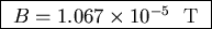 \fbox{ $B = 1.067 \times 10^{-5}$ ~T }