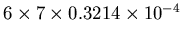 $6 \times 7 \times 0.3214 \times 10^{-4}$