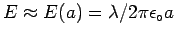 $E \approx E(a) = \lambda / 2\pi \epsilon_\circ a$