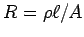 $R = \rho \ell/A$