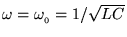 $\omega = \omega_{_0} = 1/\sqrt{LC}$