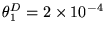 $\theta^D_1 = 2 \times 10^{-4}$