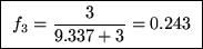 \fbox{ ${\displaystyle f_3 = {3 \over 9.337 + 3} = 0.243 }$\space }