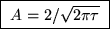 \fbox{ $A = 2/\sqrt{2\pi\tau}$\space }