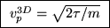 \fbox{ $v_p^{3D} = \sqrt{2\tau/m}$\space }