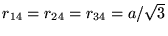 $r_{14} = r_{24} = r_{34} = a/\sqrt{3}$