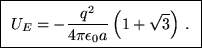 \fbox{ $\ds{ U_E = - {q^2 \over 4\pi \epsilon_0 a}
\left( 1 + \sqrt{3} \right) }$ . }