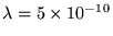 $\lambda =
5 %
\times 10^{-10}$