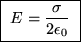 \fbox{ $\ds{ E = { \sigma \over 2 \epsilon_0 } }$\space }