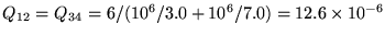 $Q_{12} = Q_{34} = 6/(10^6/3.0 + 10^6/7.0)
= 12.6 \times 10^{-6}$