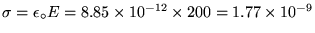 $\sigma = \epsz E
= 8.85 \times 10^{-12} \times 200 = 1.77 \times 10^{-9}$