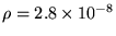 $\rho = 2.8 \times 10^{-8}$