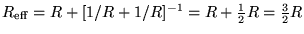 $R_{\rm eff} = R + [1/R + 1/R]^{-1} = R + {1\over2}R = {3\over2}R$