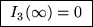 \fbox{ $I_3(\infty) = 0$\space }