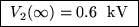 \fbox{ $V_2(\infty) = 0.6$ ~kV }