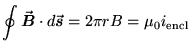 $\ds{\oint \Vec{B} \cdot d\Vec{s} = 2\pi r B
= \mu_0 i_{\rm encl} }$