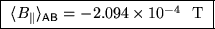 \fbox{ $\langle B_\parallel \rangle_{\sf AB}
= -2.094 \times 10^{-4}$ ~T }