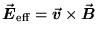 $\vec{\hbox{\boldmath$E$\unboldmath }}_{\rm eff} =
\vec{\hbox{\boldmath$v$\unboldmath }} \times
\vec{\hbox{\boldmath$B$\unboldmath }}$