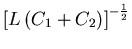 ${\displaystyle \left[ L \left( C_1 + C_2 \right) \right]^{-{1\over2}}
}$