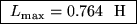 \fbox{ $L_{\rm max} = 0.764$ ~H }