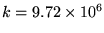 $k =
9.72 \times 10^6
$