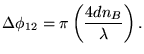 ${\displaystyle \Delta \phi_{12} =
\pi \left( {4dn_B \over \lambda} \right) . }$